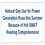 Natural Gas Use for Power Generation Rose this Summer Because of Hot GMAT Reading Comprehension